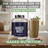 The Ultimate Guide to Naked Nutrition Vegan Mass Gainer Powder (Naked Mass): Clean Fuel for Serious Vegan Gains